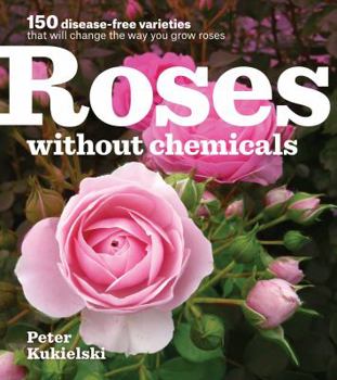 Paperback Roses Without Chemicals: 150 Disease-Free Varieties That Will Change the Way You Grow Roses Book