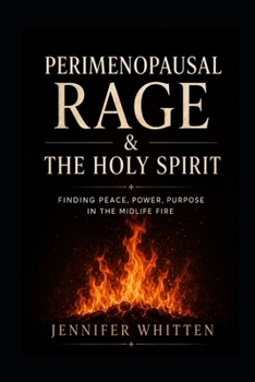 Paperback Perimenopausal Rage & The Holy Spirit: Finding Peace, Power, and Purpose in the Midlife Fire Book