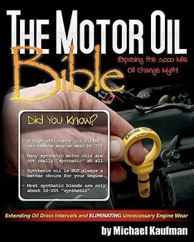 Paperback The Motor Oil Bible: Exposing the 3,000 Mile Oil Change Myth Book