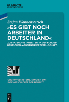 Hardcover »Es Gibt Noch Arbeiter in Deutschland«: Zur Kategorie >Arbeiterarbeitnehmergesellschaft [German] Book