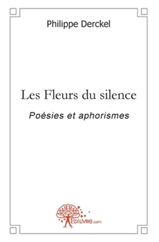 Paperback Les Fleurs du silence: Poésies et aphorismes [French] Book