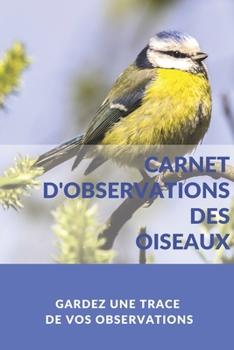 Paperback Carnet d'observations des oiseaux: Journal de notes d'observations ornithologiques [French] Book