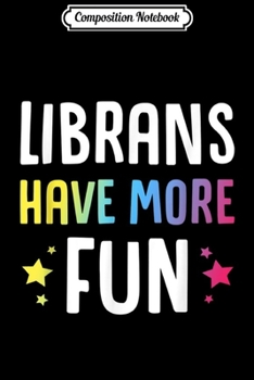 Composition Notebook: Librans Have More Fun Funny Libra Star Sign Birthday Gift Journal/Notebook Blank Lined Ruled 6x9 100 Pages