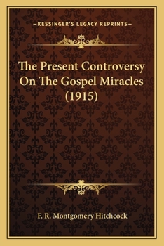 The Present Controversy on the Gospel Miracles