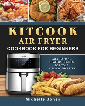 Paperback KitCook Air Fryer Cookbook For Beginners: Easy to make, Healthy Recipes for Your KitCook Air Fryer Book