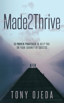 Paperback Made2Thrive: 13 Proven Practices to Help You on Your Journey of Success Book