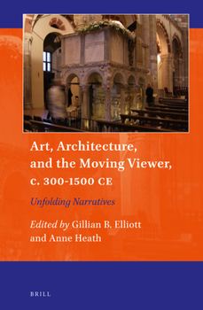 Hardcover Art, Architecture, and the Moving Viewer, C. 300-1500 CE: Unfolding Narratives Book