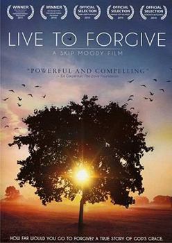 Live to Forgive: How Far Would You Go to Forgive? a True Story of God's Grace.