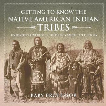 Paperback Getting to Know the Native American Indian Tribes - US History for Kids Children's American History Book