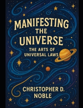Manifesting the Universe: The Arts of Universal Laws