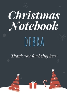 Paperback Christmas Notebook: Debra - Thank you for being here - Beautiful Christmas Gift For Women Girlfriend Wife Mom Bride Fiancee Grandma Grandd Book