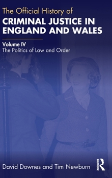Hardcover The Official History of Criminal Justice in England and Wales: Volume IV: The Politics of Law and Order Book