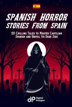 Spanish Horror Stories from Spain: 20 Chilling Tales to Master Castilian Spanish and Unveil Its Dark Side (Spanish Short Stories) (Spanish Edition)