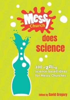 Paperback Messy Church Does Science: 100 sizzling science-based ideas for Messy Churches Book