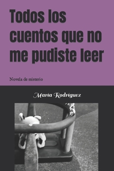 Paperback Todos los cuentos que no me pudiste leer: Novela de misterio [Spanish] Book