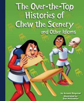 Library Binding The Over-The-Top Histories of Chew the Scenery and Other Idioms Book