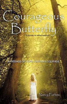 Paperback Courageous Butterfly: A Journey to Self-Acceptance - A Message of Hope, Love and Courage. Book