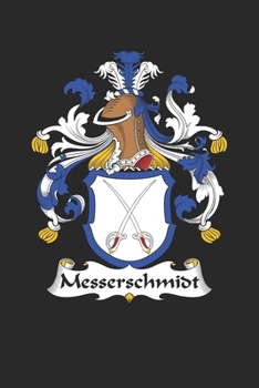 Paperback Messerschmidt: Messerschmidt Coat of Arms and Family Crest Notebook Journal (6 x 9 - 100 pages) Book