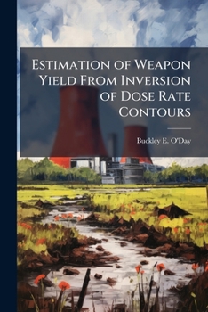Paperback Estimation of Weapon Yield From Inversion of Dose Rate Contours Book