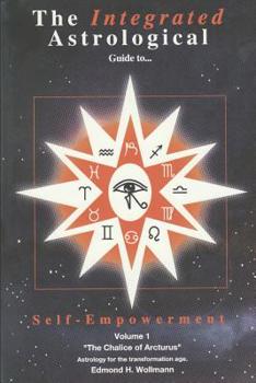 Paperback The Integrated Astrological Guide to Self Empowerment: The Chalice of Arcturus Book