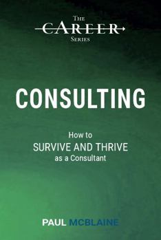 Paperback Consulting: How to Survive and Thrive as a Consultant (The Career Series) Book