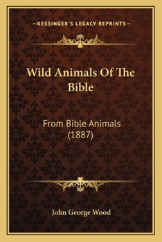 Paperback Wild Animals Of The Bible: From Bible Animals (1887) Book