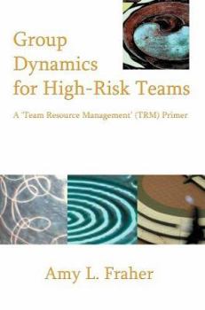 Paperback Group Dynamics for High-Risk Teams: A 'Team Resource Management' (TRM) Primer Book