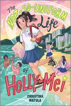 The Not-So-Uniform Life of Holly-Mei - Book #1 of the Not-So-Uniform Life of Holly-Mei