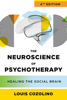 Hardcover The Neuroscience of Psychotherapy: Healing the Social Brain Book