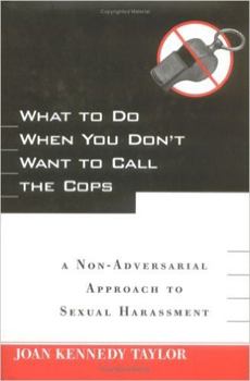 Hardcover What to Do When You Don't Want to Call the Cops: Or a Non-Adversarial Approach to Sexual Harassment Book