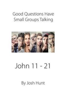 Paperback Good Questions Have Small Groups Talking -- John 11 - 21: John 11 - 21 Book