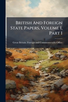 Paperback British And Foreign State Papers, Volume 1, Part 1 Book