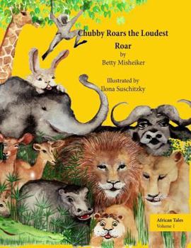 Paperback African Tales: Chubby Roars the Loudest Roar: This is a story about discovering one's own resourcefulness and finding a way out of a Book