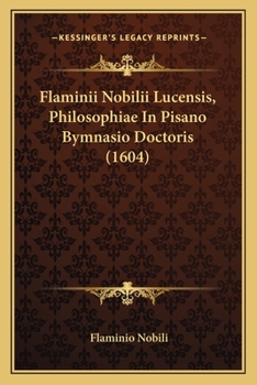 Paperback Flaminii Nobilii Lucensis, Philosophiae In Pisano Bymnasio Doctoris (1604) [Latin] Book