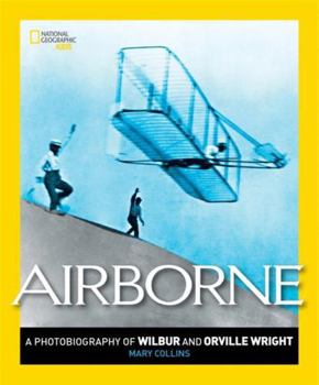 Airborne : A Photobiography of Wilbur and Orville Wright