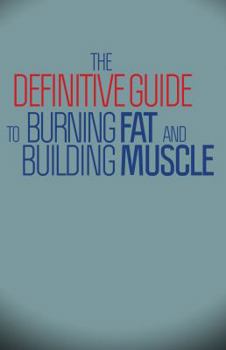 Hardcover The Definitive Guide To Burning Fat and Building Muscle Book