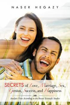 Paperback Secrets of Love, Marriage, Sex, Genius, Success, and Happiness: Analytic View According to the Recent Scientific Studies Book
