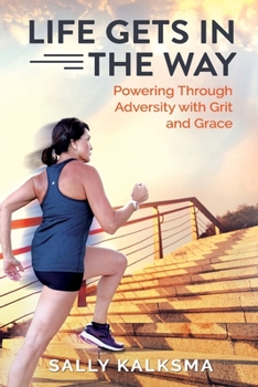 Paperback Life Gets in The Way: Powering Through Adversity with Grit and Grace Book