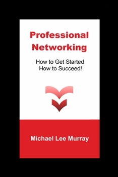 Paperback Professional Networking: How to Get Started, How to Succeed! Book