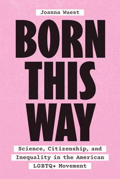 Paperback Born This Way: Science, Citizenship, and Inequality in the American LGBTQ+ Movement Book