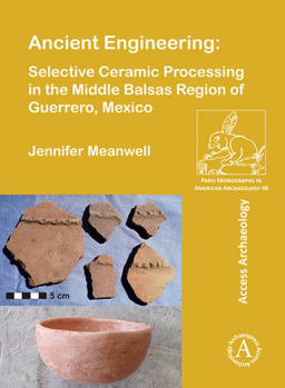 Paperback Ancient Engineering: Selective Ceramic Processing in the Middle Balsas Region of Guerrero, Mexico (Paris Monographs in American Archaeology) Book