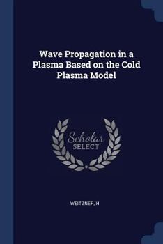 Paperback Wave Propagation in a Plasma Based on the Cold Plasma Model Book