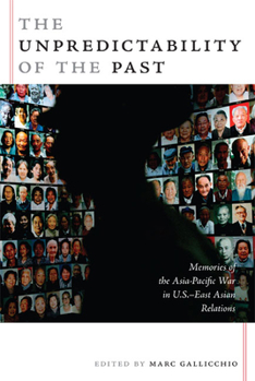 Paperback The Unpredictability of the Past: Memories of the Asia-Pacific War in U.S.-East Asian Relations Book