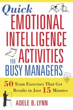 Paperback Quick Emotional Intelligence Activities for Busy Managers: 50 Team Exercises That Get Results in Just 15 Minutes Book