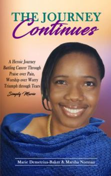 Paperback The Journey Continues: A Heroic Journey Battling Cancer Through Praise Over Pain, Worship Over Worry Triumph Through Tears Book