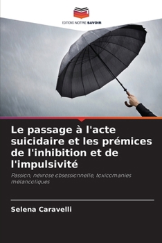 Le passage à l'acte suicidaire et les prémices de l'inhibition et de l'impulsivité (French Edition)