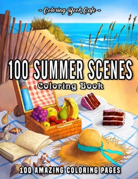 Paperback 100 Summer Scenes: An Adult Coloring Book Featuring 100 Fun and Relaxing Coloring Pages Including Exotic Vacation Destinations, Peaceful Book