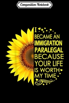 Composition Notebook: I Became Immigration Paralegal Sunflower  Journal/Notebook Blank Lined Ruled 6x9 100 Pages