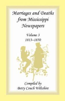 Marriages and Deaths from Mississippi Newspapers: Volume 3, 1813-1850