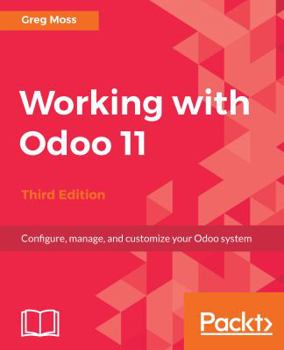 Paperback Working with Odoo 11 - Third Edition: Configure, manage, and customize your Odoo system Book